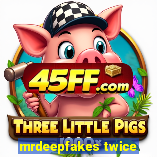 mrdeepfakes twice